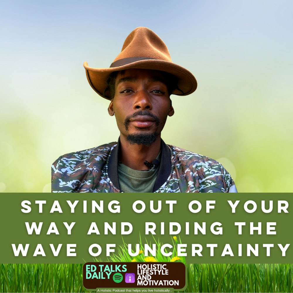 #372 Staying out of your way and riding the wave of uncertainty