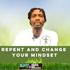 #377 Repent and Change Your mindset