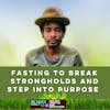 #381 Fasting to break strongholds and step into purpose