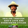 #382 Healing through God's Love and Overcoming Cycles