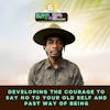 #385 Developing the courage to say no to yourself and past way of being