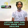 #397 Letting God Fuel Your Inner Child Healing