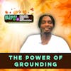 #405 The Power of Grounding