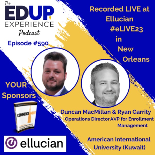 590: LIVE From #eLIVE23 - with Duncan MacMillan, Operations Director & Ryan Garrity, AVP for Enrollment Management at American International University (Kuwait)