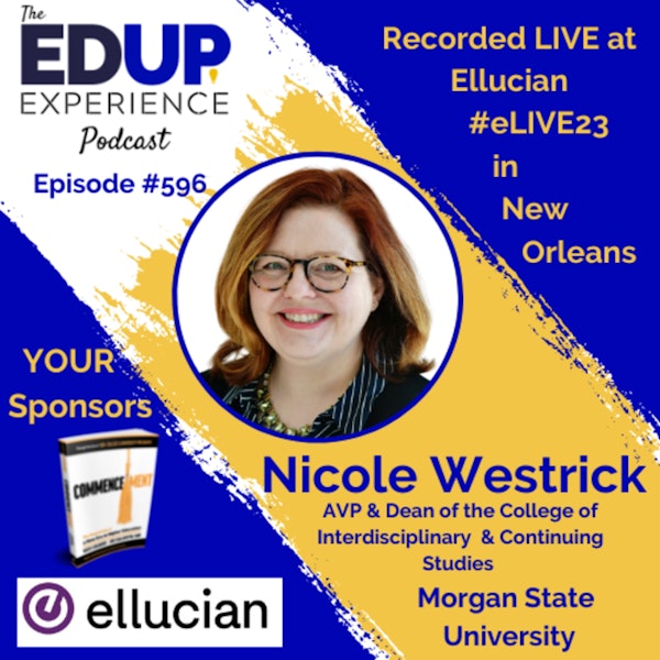 596: LIVE From #eLIVE23 - with Nicole Westrick, AVP & Dean of the College of Interdisciplinary & Continuing Studies at Morgan State University