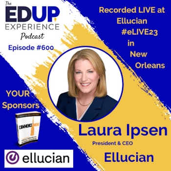 600: LIVE From #eLIVE23 - with Laura Ipsen, President & CEO of Ellucian