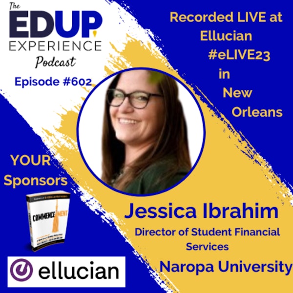 602: LIVE From #eLIVE23 - with Jessica Ibrahim, Executive Director of Student Financial Services at Naropa University