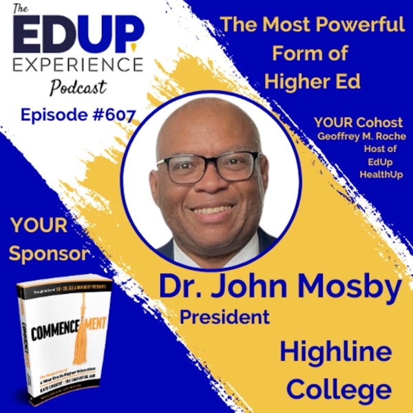 607: The Most Powerful Form of Higher Ed - with Dr. John Mosby, President of Highline College