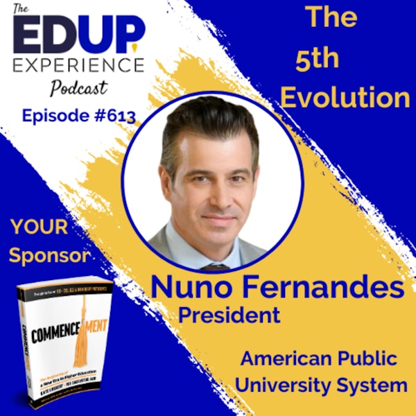 613: The 5th Evolution - with Nuno Fernandes, President of American Public University System