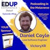 615: Podcasting in the Metaverse - with Daniel Coyle⁠, Lead Software Engineer at ⁠VictoryXR⁠