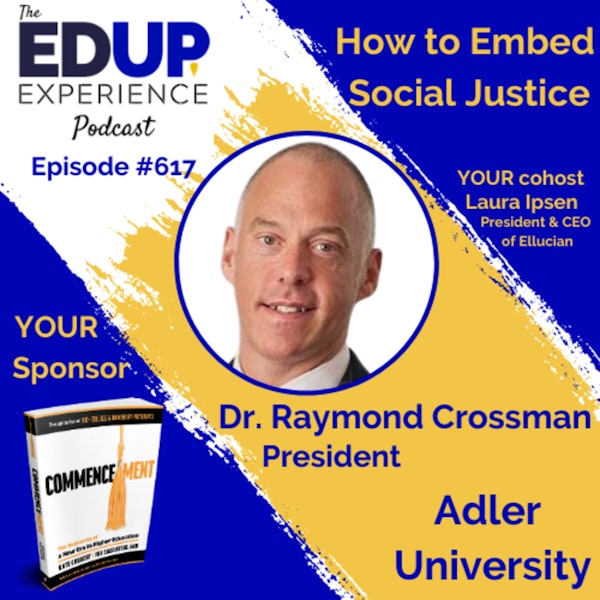 617: How to Embed Social Justice - with Dr. Raymond Crossman, President of Adler University