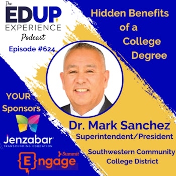 624: Hidden Benefits of a College Degree - with Dr. Mark Sanchez, Superintendent/President of Southwestern Community College District
