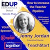 640: How to Increase the Teacher Pipeline - with Jenny Jordan, Executive Director of TeachStart