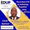 668: LIVE from ⁠⁠⁠⁠⁠Anthology Together 2023⁠ #AT23 - with Dr. William U. Latham, Chief Student Development & Success Officer at the University of the District of Columbia