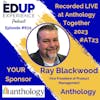 672: LIVE from ⁠⁠⁠⁠⁠Anthology Together 2023⁠ #AT23 - with Ray Blackwood, Vice President of Product Management at Anthology