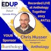 674: LIVE from ⁠⁠⁠⁠⁠Anthology Together 2023⁠ #AT23 - with Chris Husser, Vice President of Product Management at Anthology