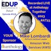 679: LIVE from ⁠⁠⁠⁠⁠Anthology Together 2023⁠ #AT23 - with Mike Lombardi, EdTech Vertical Leader at Amazon Web Services (AWS)