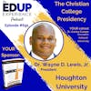 691: The Christian College Presidency - with Dr. Wayne D. Lewis, Jr., President of Houghton University