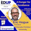 710: A Hunger for Excellence - with Eric Hogue, President of Colorado Christian University