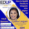 777: How to Upskill Faculty to Integrate AI in Higher Ed - with ⁠Lydia Logan⁠, VP, Global Education & Workforce Development, Corporate Social Responsibility, IBM
