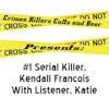CKCB Presents: Ep 1, Serial Killer Kendall Francois With Listener, Katie
