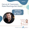Ep46: Can an AI Teammate Make Meetings Not Suck? w/ Artem Koren, Co-Founder & CPO, Sembly.ai