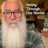 Seeing Through Our Stories - Finding Peace in the Present