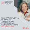 Tax Efficiency in Business Transitions: Strategies & Considerations w/ Eric Lake