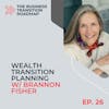 Wealth Transition Planning, with Brannon Fisher