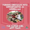 SDG 4 | Turning Obstacles into Opportunities in Azerbaijan | Khanimnisa Ismayilova, Chetna Gupta, Prayog Mali, & Kim Chouard
