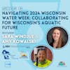 SDG 6 | Navigating 2024 Wisconsin Water Week: Collaborating for Wisconsin's Aquatic Future | Sara Windjue & Amy Kowalski