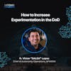 How to Increase Experimentation in the DoD with Victor “SALSA” Lopez