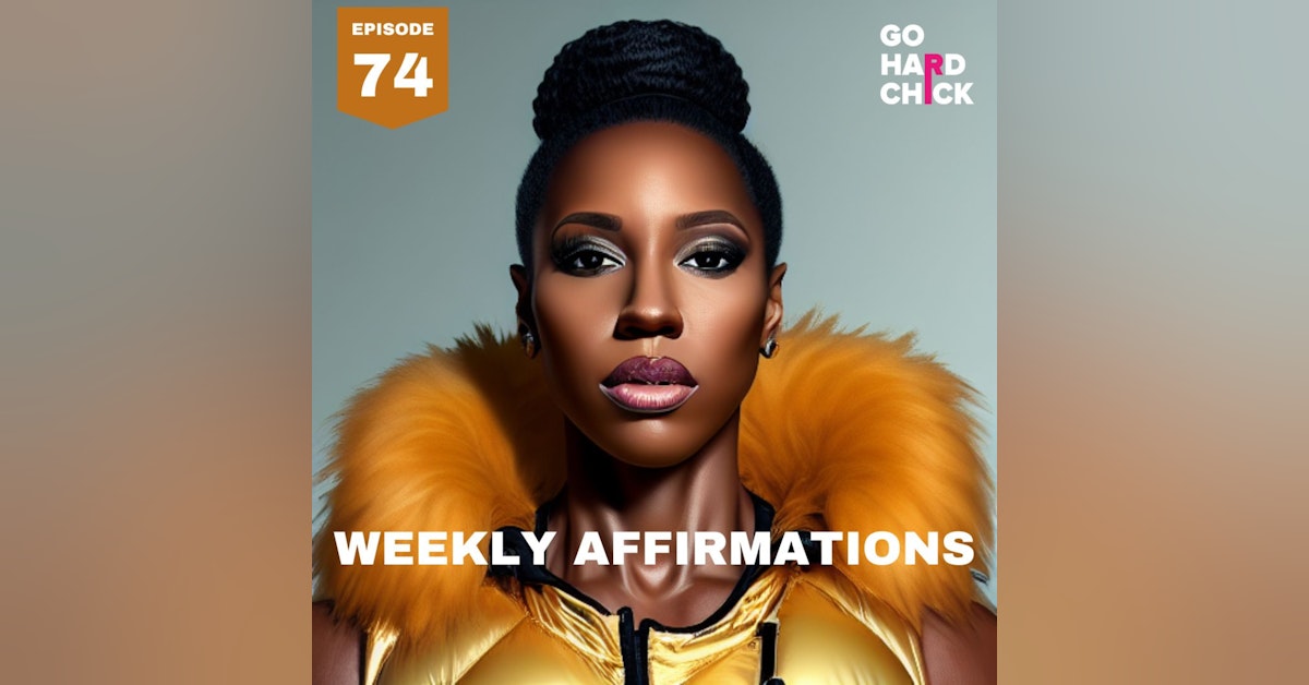Go Hard Chick Weekly Affirmations: Week 13