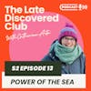 S2 Episode 13 - Power Of The Sea