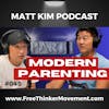 How to be a Modern Parent | Matt Kim #045 | Part 1