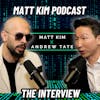 Andrew Tate 's Most HONEST Podcast | Matt Kim Podcast #081