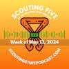 Scouting Five - Week of May 13, 2024