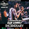 Ep 165: A Conversation with Dan Lomeli, Drummer of Incendiary