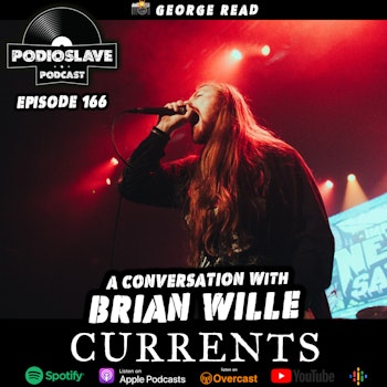 Ep 166: A Conversation with Brian Wille, Vocalist of Currents