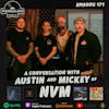 Ep 171: A Conversation with Austin and Mickey of NVM