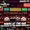 Ep 176: Nerds At The Bar - The State of the Music Industry