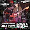 Ep 201: A Conversation with Alex Dunne of Crime In Stereo - Part 1