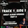 Ep 207: Track 1, Side 1 - Great Album Openers ft. Greg Bergdorf
