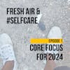 What is your core focus for 2024? - Fresh air & #SelfCare