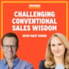 Overcoming Customer Indecision and Challenging Conventional Sales Wisdom with Matt Dixon