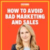 How To Avoid Bad Marketing and Sales