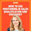 How to Use Positioning in Sales Qualification and Discovery