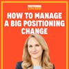 How to Manage a Big Positioning Change