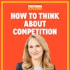 How To Think About Competition