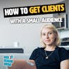 How to get clients with a small audience